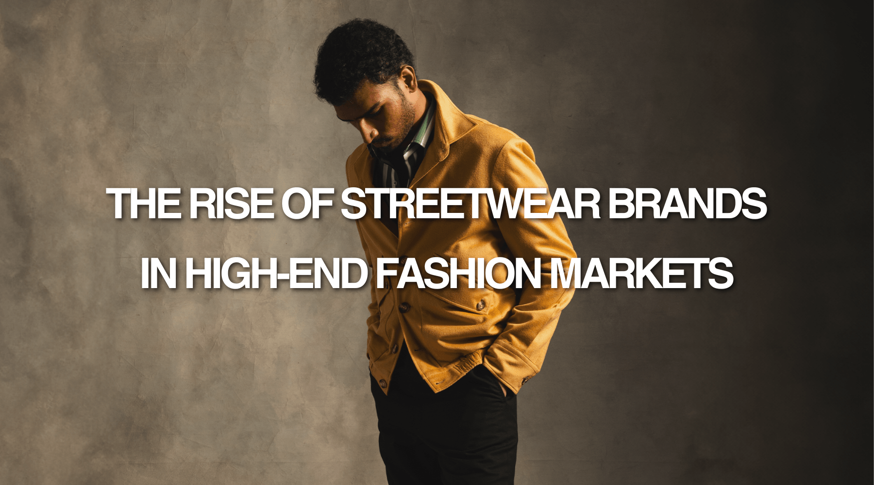 The Rise of Streetwear Brands in High-End Fashion Markets