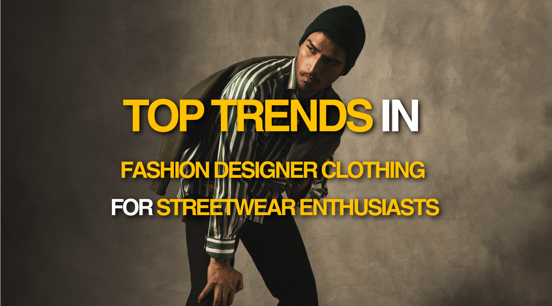 Top Trends in Fashion Designer Clothing for Streetwear Enthusiasts